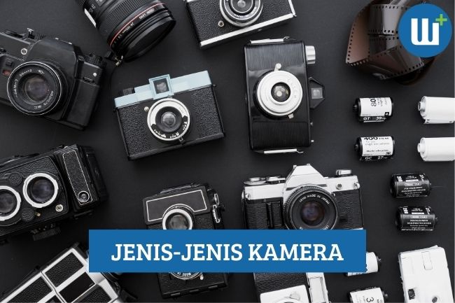 Jenis-Jenis Kamera yang Perlu Kamu Ketahui!